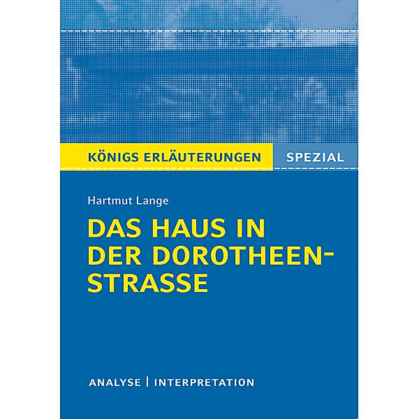 Königs Erläuterungen Spezial / Hartmut Lange: Das Haus in der Dorotheenstraße, Hartmut Lange