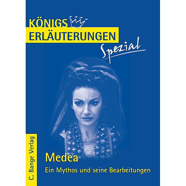 Königs Erläuterungen Spezial / Medea. Ein Mythos und seine Bearbeitungen, Stefan Munaretto