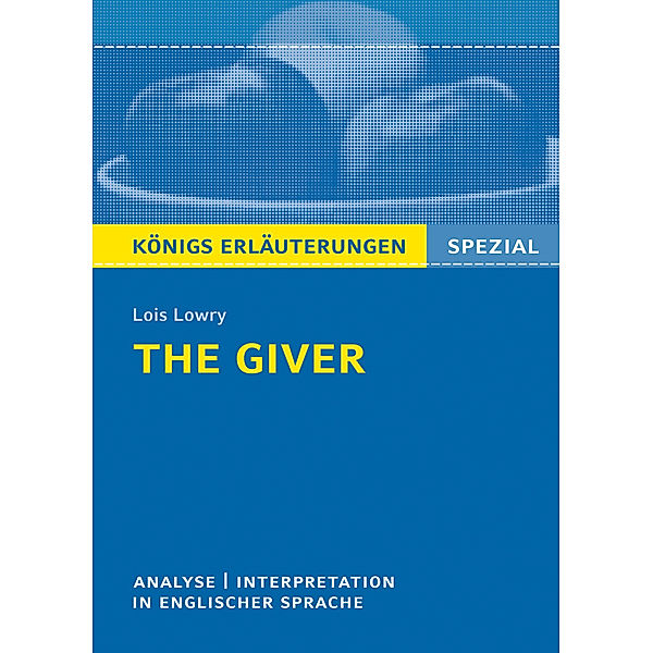 Königs Erläuterungen Spezial / The Giver von Lois Lowry - Textanalyse und Interpretation, Lois Lowry