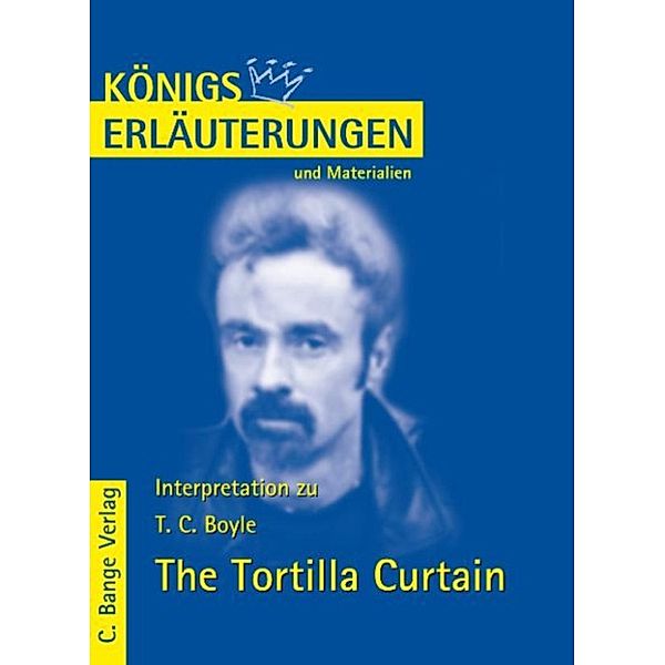 Königs Erläuterungen: The Tortilla Curtain von T.C. Boyle. Textanalyse und Interpretation., T. C. Boyle
