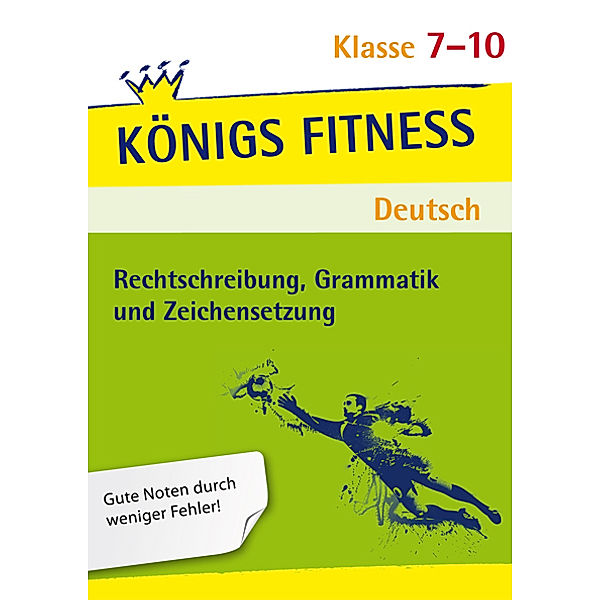 Königs Fitness Deutsch / Rechtschreibung, Grammatik und Zeichensetzung, 7.-10. Klasse, Vera Menzel