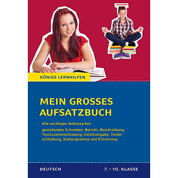 Königs Lernhilfen, Deutsch / Mein grosses Aufsatzbuch - Deutsch 7.-10. Klasse, Christine Friepes, Annett Richter
