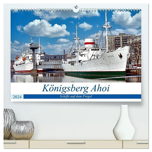 Königsberg Ahoi - Schiffe auf dem Pregel (hochwertiger Premium Wandkalender 2024 DIN A2 quer), Kunstdruck in Hochglanz, Henning von Löwis of Menar
