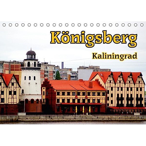 Königsberg - Kaliningrad (Tischkalender 2017 DIN A5 quer), Henning von Löwis of Menar