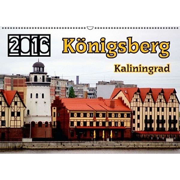 Königsberg - Kaliningrad (Wandkalender 2016 DIN A2 quer), Henning von Löwis of Menar