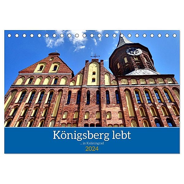 Königsberg lebt - ... in Kaliningrad (Tischkalender 2024 DIN A5 quer), CALVENDO Monatskalender, Henning von Löwis of Menar