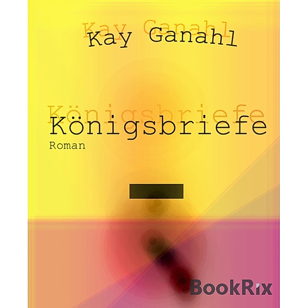 Königsbriefe, Kay Ganahl