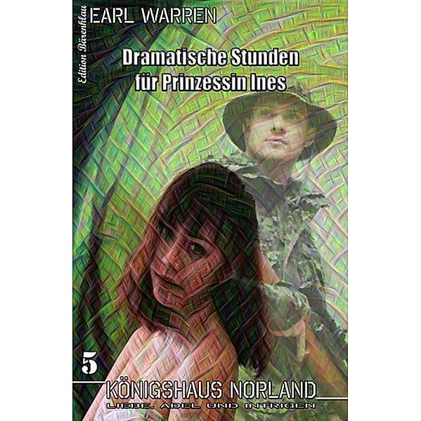 Königshaus Norland #5: Dramatische Stunden für Prinzessin Ines, Earl Warren