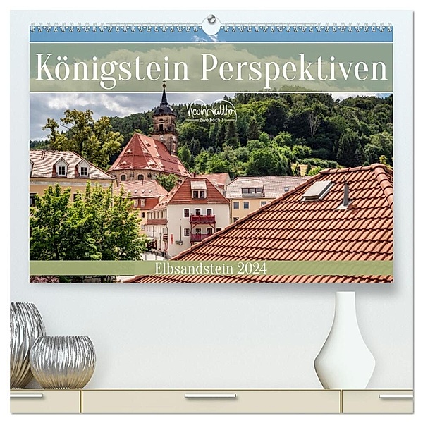 Königstein Perspektiven - Elbsandstein (hochwertiger Premium Wandkalender 2024 DIN A2 quer), Kunstdruck in Hochglanz, Kevin Walther
