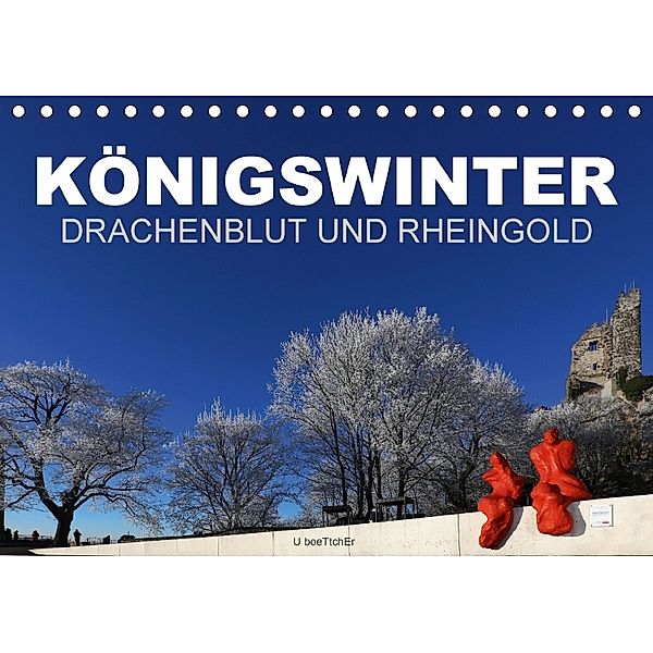KÖNIGSWINTER - DRACHENBLUT UND RHEINGOLD (Tischkalender 2018 DIN A5 quer), U. Boettcher
