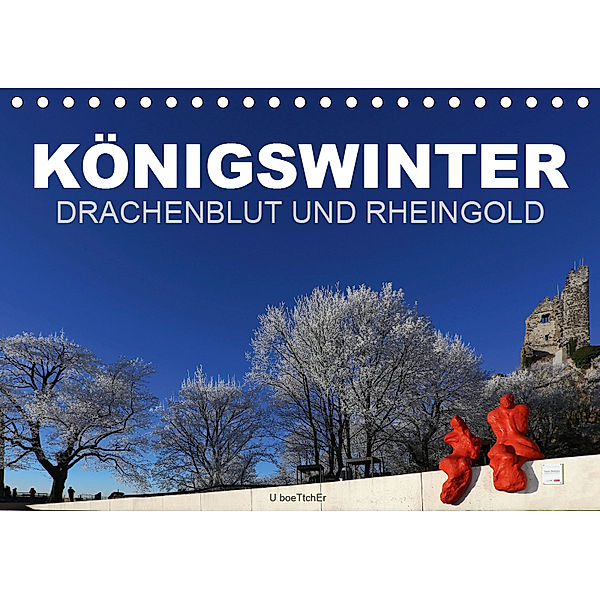 KÖNIGSWINTER - DRACHENBLUT UND RHEINGOLD (Tischkalender 2019 DIN A5 quer), U. Boettcher