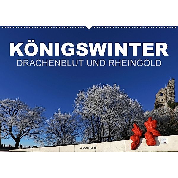 KÖNIGSWINTER - DRACHENBLUT UND RHEINGOLD (Wandkalender 2018 DIN A2 quer), U. Boettcher