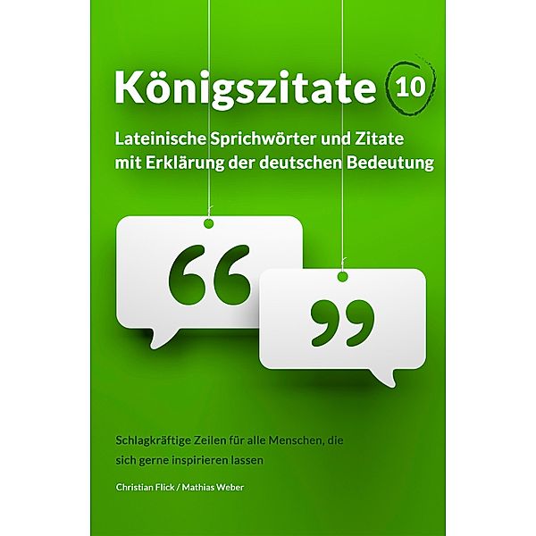 Königszitate 10: Lateinische Sprichwörter und Zitate mit Erklärung der deutschen Bedeutung, Christian Flick, Mathias Weber