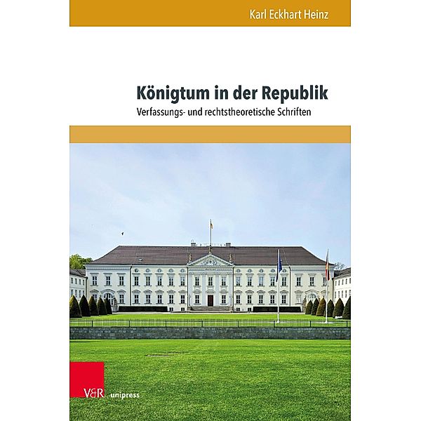 Königtum in der Republik / Beiträge zu Grundfragen des Rechts Bd.42, Karl Eckhart Heinz
