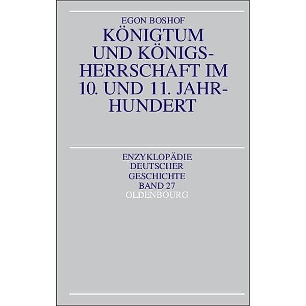 Königtum und Königsherrschaft im 10. und 11. Jahrhundert / Enzyklopädie deutscher Geschichte Bd.27, Egon Boshof