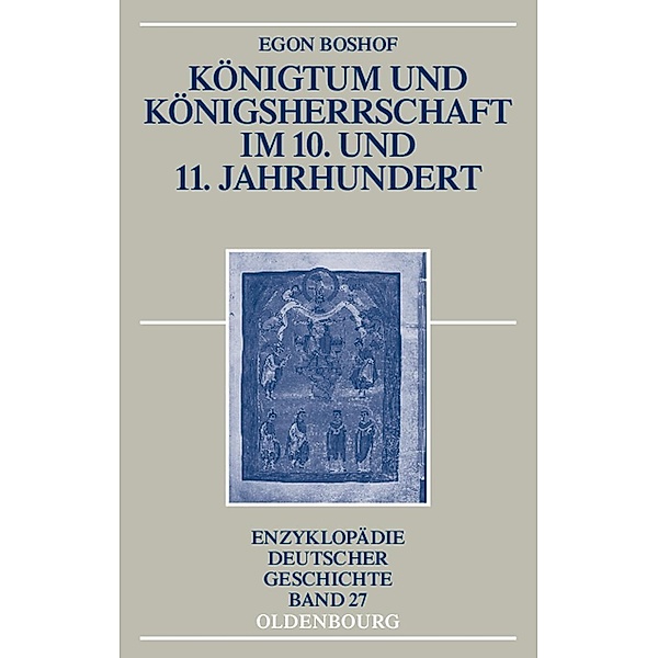 Königtum und Königsherrschaft im 10. und 11. Jahrhundert / Enzyklopädie deutscher Geschichte Bd.27, Egon Boshof