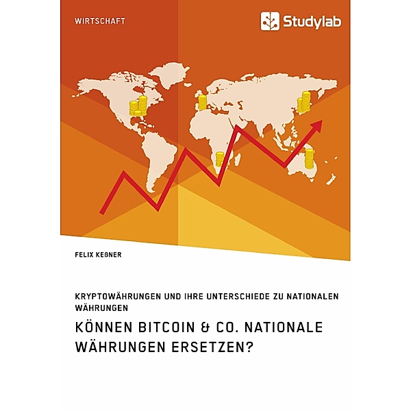 Können Bitcoin & Co. nationale Währungen ersetzen? Kryptowährungen und ihre Unterschiede zu nationalen Währungen, Felix Kessner