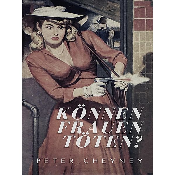 Können Frauen töten? / Smaragd Edition Bd.12, Peter Cheyney