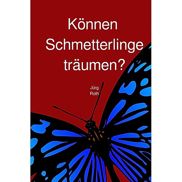 Können Schmetterlinge träumen?, Jürg Roth