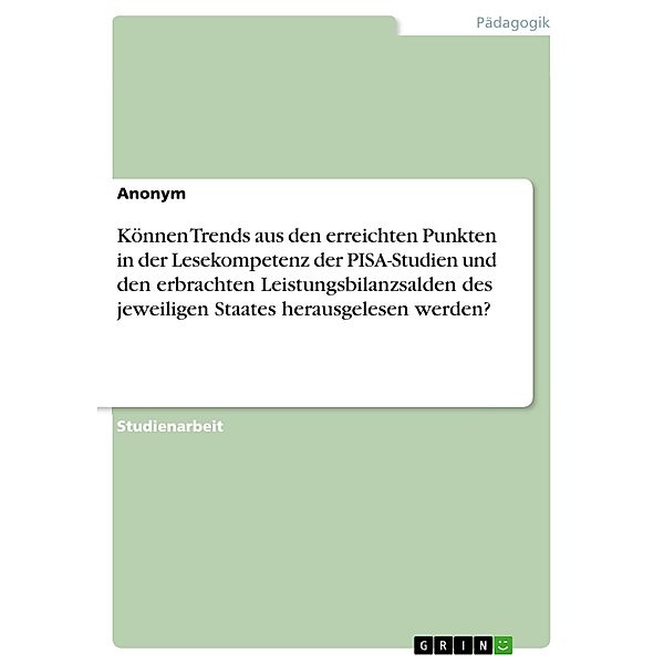 Können Trends aus den erreichten Punkten in der Lesekompetenz der PISA-Studien und den erbrachten Leistungsbilanzsalden des jeweiligen Staates herausgelesen werden?