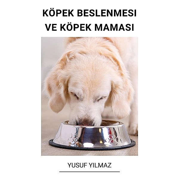 Köpek Beslenmesi ve Köpek Mamasi, Yusuf Yilmaz