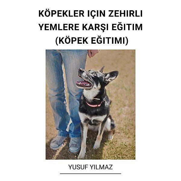 Köpekler Için Zehirli Yemlere Karsi Egitim (Köpek Egitimi), Yusuf Yilmaz