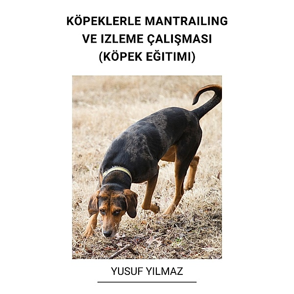 Köpeklerle Mantrailing ve Izleme çalismasi (Köpek Egitimi), Yusuf Yilmaz