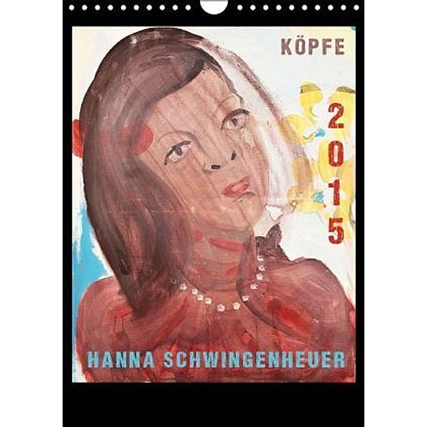 Köpfe 2016 Hanna Schwingenheuer (Wandkalender 2016 DIN A4 hoch), Hanna Schwingenheuer