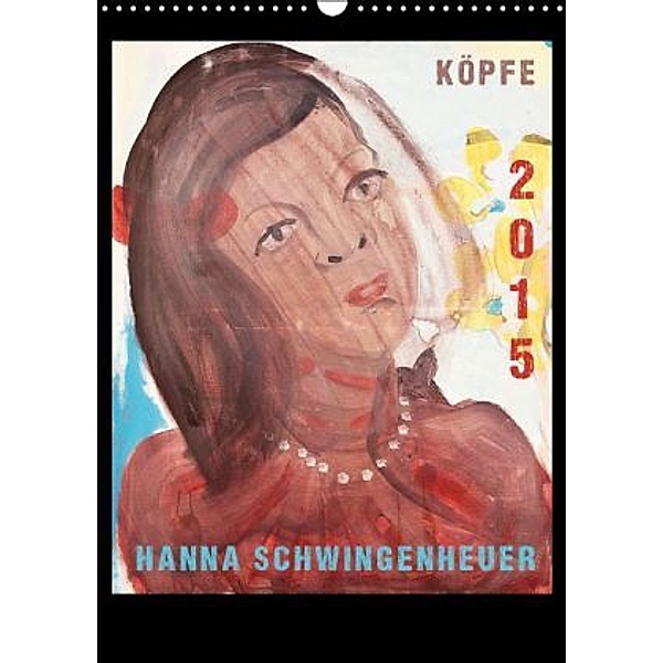 Köpfe 2016 Hanna Schwingenheuer (Wandkalender 2016 DIN A3 hoch), Hanna Schwingenheuer