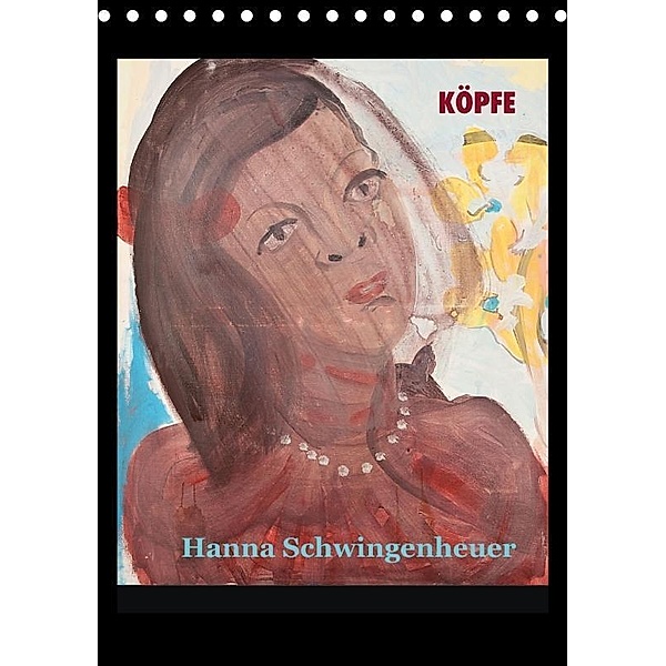 Köpfe 2017 Hanna Schwingenheuer (Tischkalender 2017 DIN A5 hoch), Hanna Schwingenheuer
