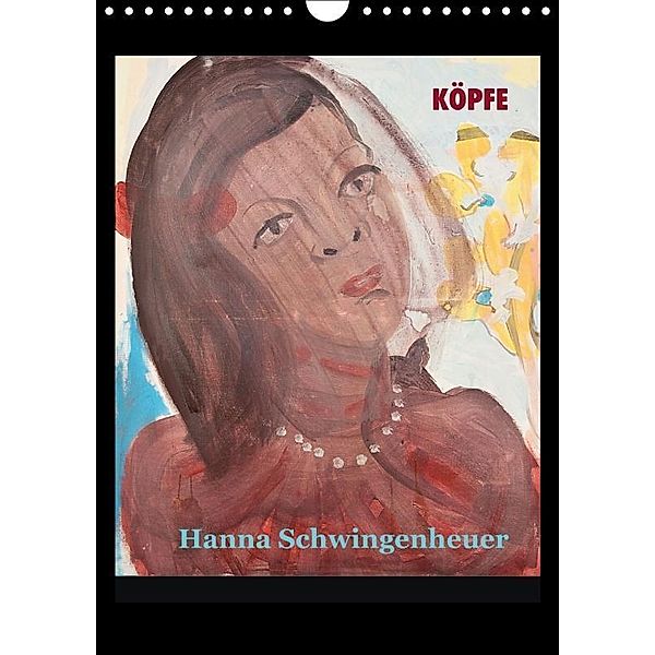 Köpfe 2017 Hanna Schwingenheuer (Wandkalender 2017 DIN A4 hoch), Hanna Schwingenheuer