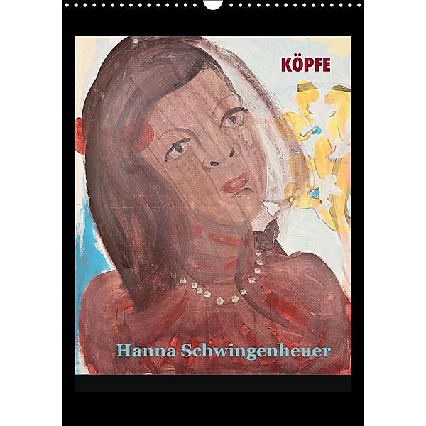 Köpfe 2017 Hanna Schwingenheuer (Wandkalender 2017 DIN A3 hoch), Hanna Schwingenheuer