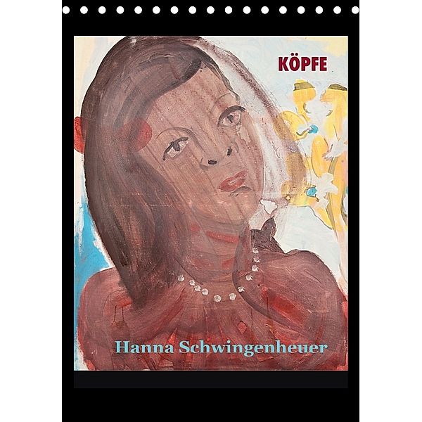 Köpfe 2018 Hanna Schwingenheuer (Tischkalender 2018 DIN A5 hoch), Hanna Schwingenheuer