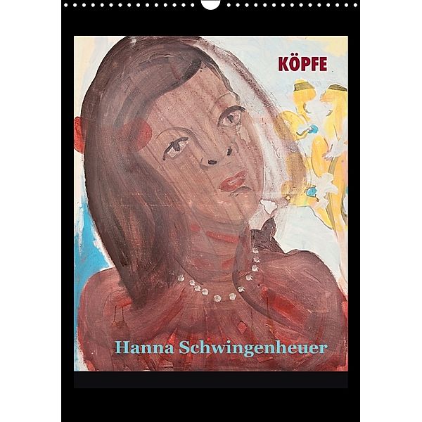 Köpfe 2018 Hanna Schwingenheuer (Wandkalender 2018 DIN A3 hoch), Hanna Schwingenheuer