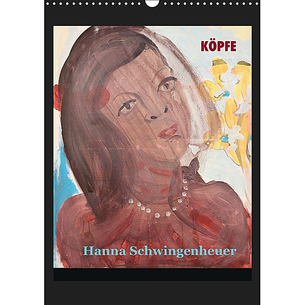 Köpfe 2019 Hanna Schwingenheuer (Wandkalender 2019 DIN A3 hoch), Hanna Schwingenheuer