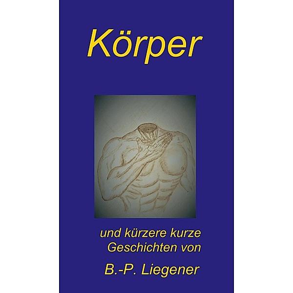 Körper, Bernd-Peter Liegener