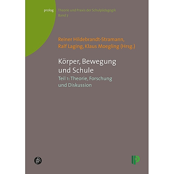 Körper, Bewegung und Schule. Teil 1 / prolog - Theorie und Praxis der Schulpädagogik Bd.7