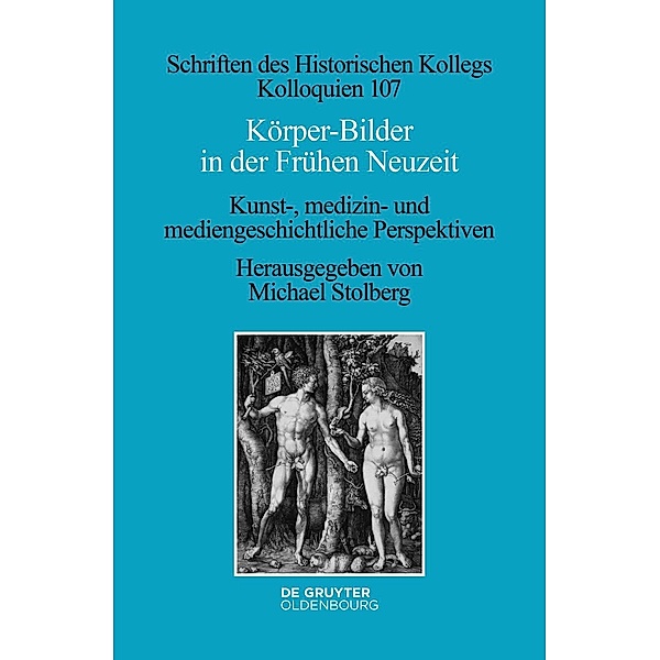 Körper-Bilder in der Frühen Neuzeit / Schriften des Historischen Kollegs Bd.107