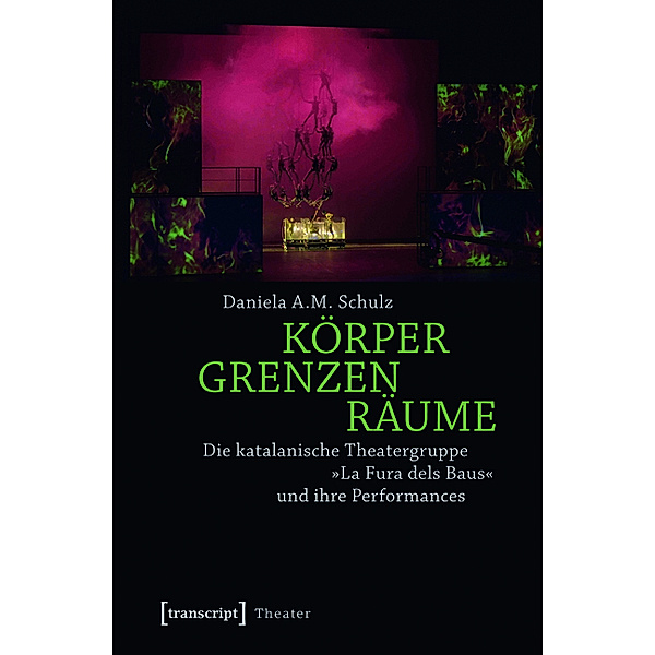 Körper - Grenzen - Räume / Theater Bd.53, Daniela A. M. Schulz