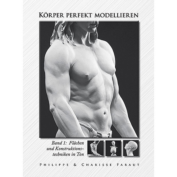 Körper perfekt modellieren.Bd.1, Philippe Faraut, Chlarisse Faraut