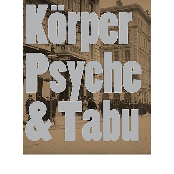 Körper. Psyche & Tabu. Wiener Aktionismus und frühe Wiener Moderne