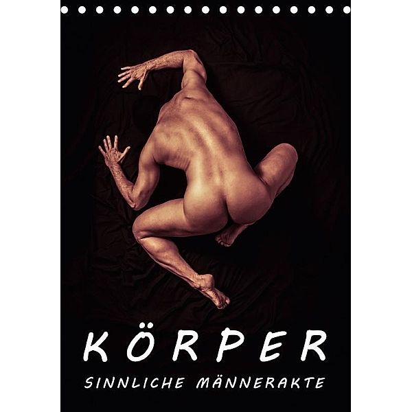 KÖRPER - SINNLICHE MÄNNERAKTE (Tischkalender 2017 DIN A5 hoch), Michael Borgulat