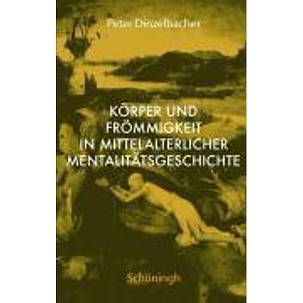 Körper und Frömmigkeit in der mittelalterlichen Mentalitätsgeschichte, Peter Dinzelbacher