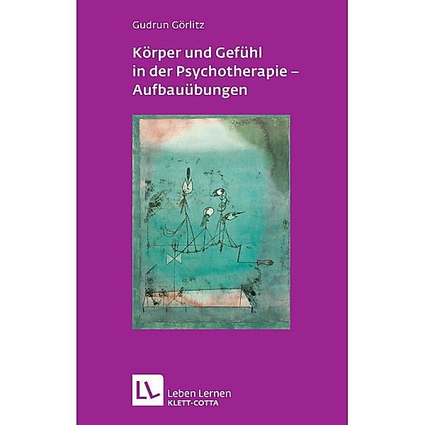 Körper und Gefühl in der Psychotherapie - Aufbauübungen (Leben Lernen, Bd. 121), Gudrun Görlitz