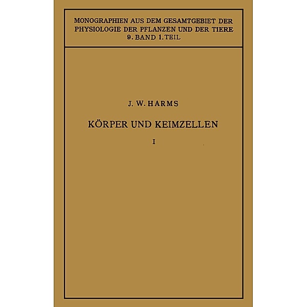 Körper und Keimzellen / Monographien aus dem Gesamtgebiet der Physiologie der Pflanzen und der Tiere Bd.9, Jürgen W. Harms