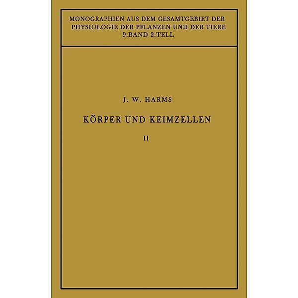 Körper und Keimzellen / Monographien aus dem Gesamtgebiet der Physiologie der Pflanzen und der Tiere Bd.9, Jürgen W. Harms