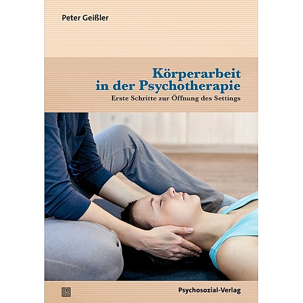 Körperarbeit in der Psychotherapie, Peter Geißler