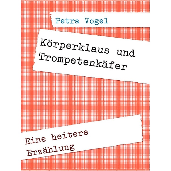 Körperklaus und Trompetenkäfer, Petra Vogel