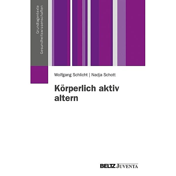 Körperlich aktiv altern / Grundlagentexte Gesundheitswissenschaften, Nadja Schott, Wolfgang Schlicht