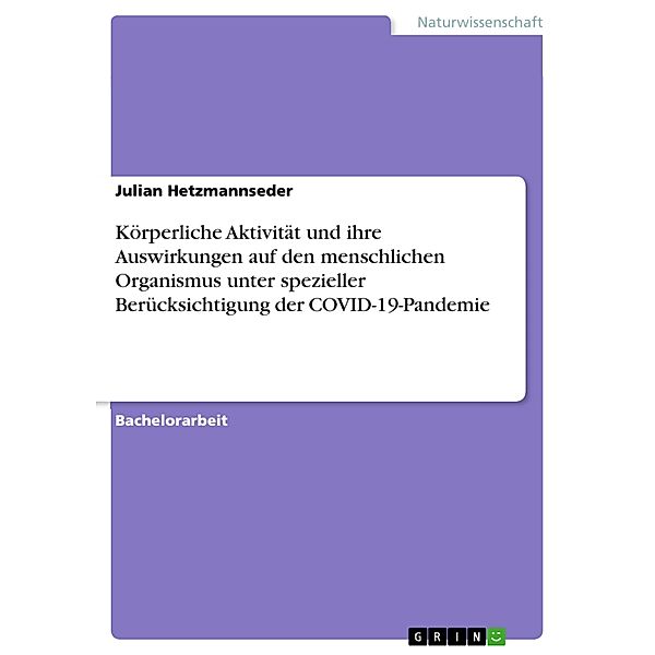 Körperliche Aktivität und ihre Auswirkungen auf den menschlichen Organismus unter spezieller Berücksichtigung der COVID-19-Pandemie, Julian Hetzmannseder